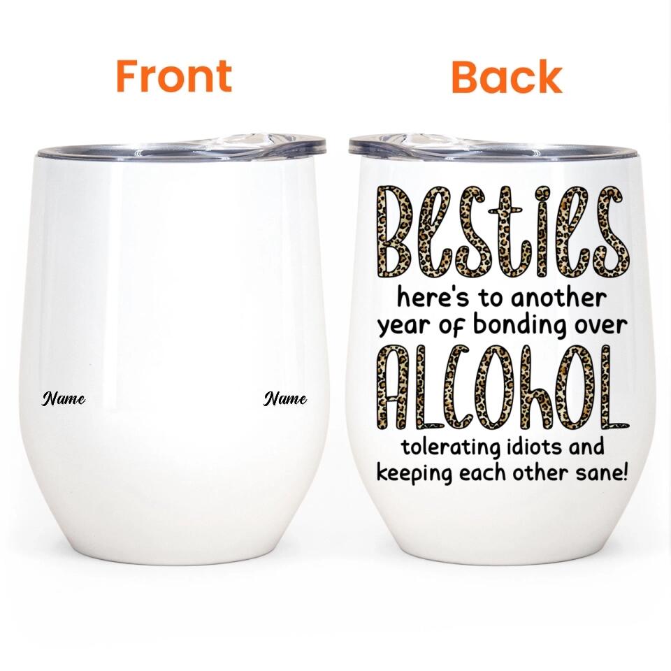 Besties, Alcohol Tolerating, Bonding Over, Keeping Each Other Sane - Personalized Wine Tumbler