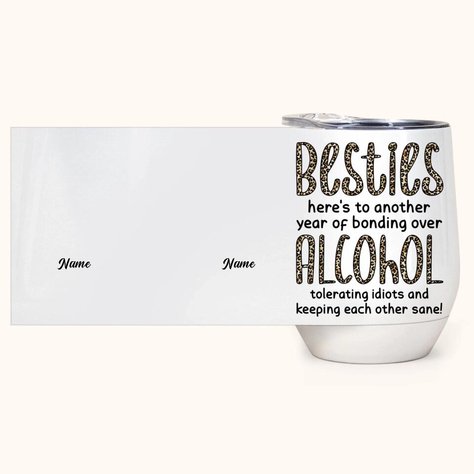 Besties, Alcohol Tolerating, Bonding Over, Keeping Each Other Sane - Personalized Wine Tumbler