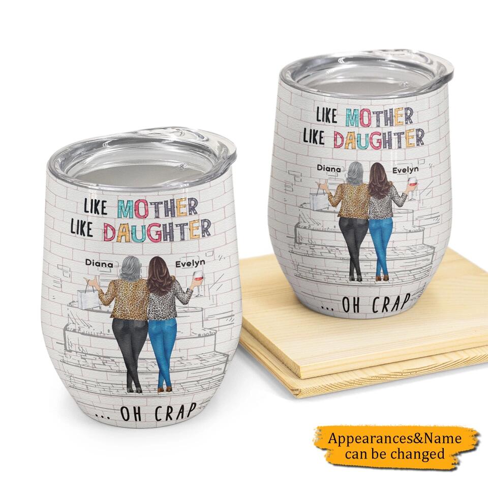 Like Mother Like Daughter - Personalized Wine Tumbler - Birthday Gift For Mom, Daughters - Gift For Wife