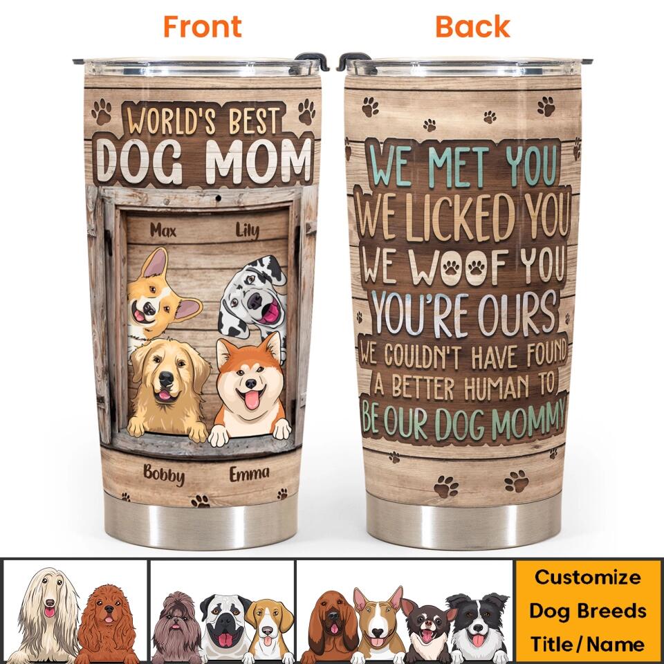 I Met You I Licked You I Woof You You're Mine - Personalized Tumbler Cup Gift For Dog Lovers, Dog Mom and Dog Dad - Best Gift for Mother's Day