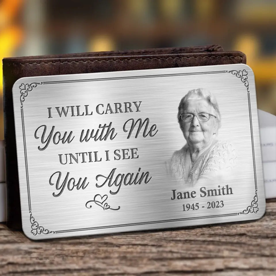 Custom Photo Memorial Personalized Custom Aluminum Wallet Card - I'll Carry You With Me Until I See You Again - For Your Lover,Family,Friend,Pet etc