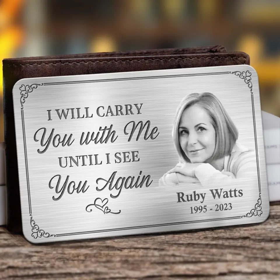 Custom Photo Memorial Personalized Custom Aluminum Wallet Card - I'll Carry You With Me Until I See You Again - For Your Lover,Family,Friend,Pet etc