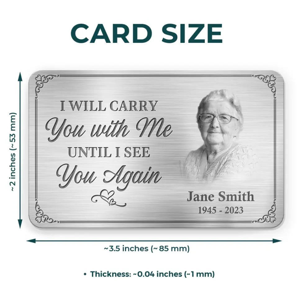 Custom Photo Memorial Personalized Custom Aluminum Wallet Card - I'll Carry You With Me Until I See You Again - For Your Lover,Family,Friend,Pet etc