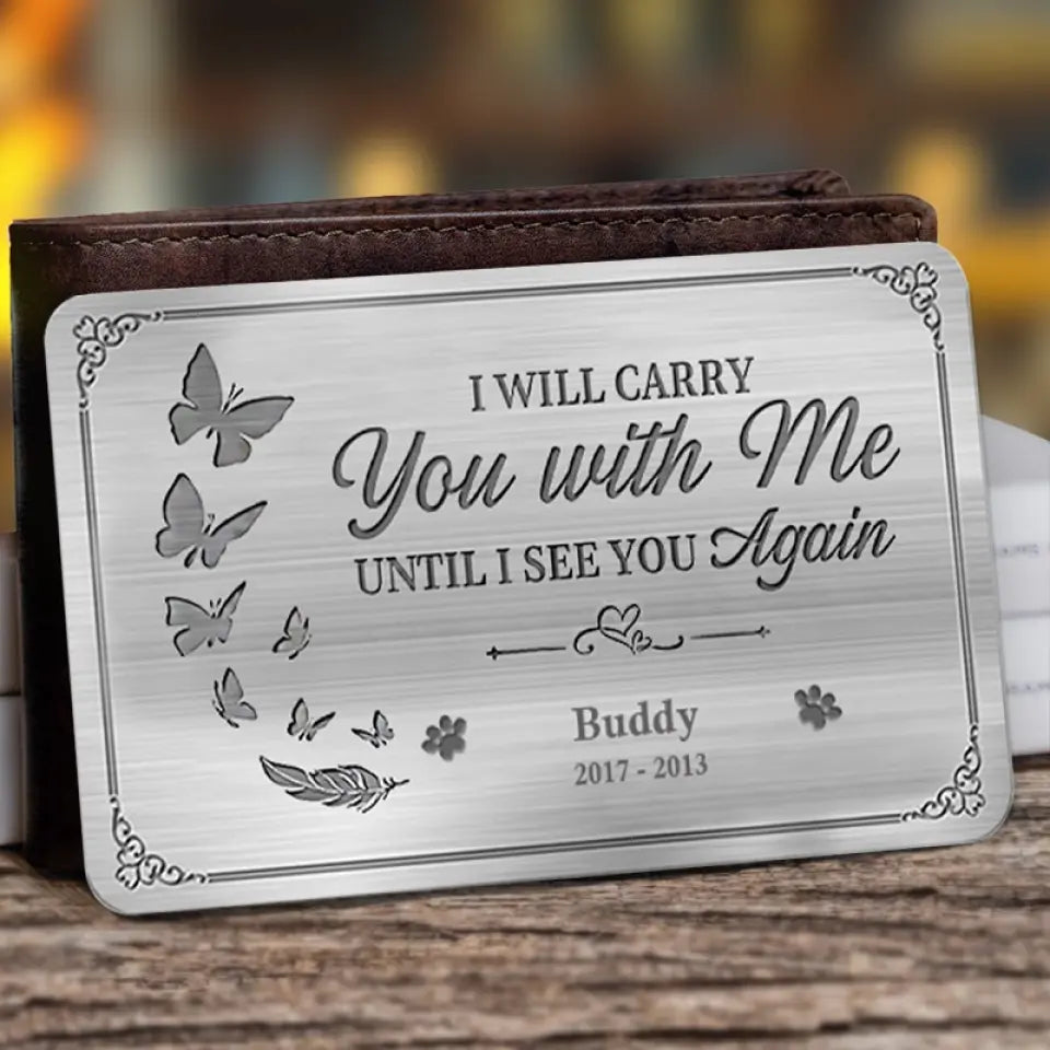 Custom Photo I'll Carry You With Me Until I See You Again - Memorial Personalized Custom Aluminum Wallet Card - Loss of Pet Sympathy Gift