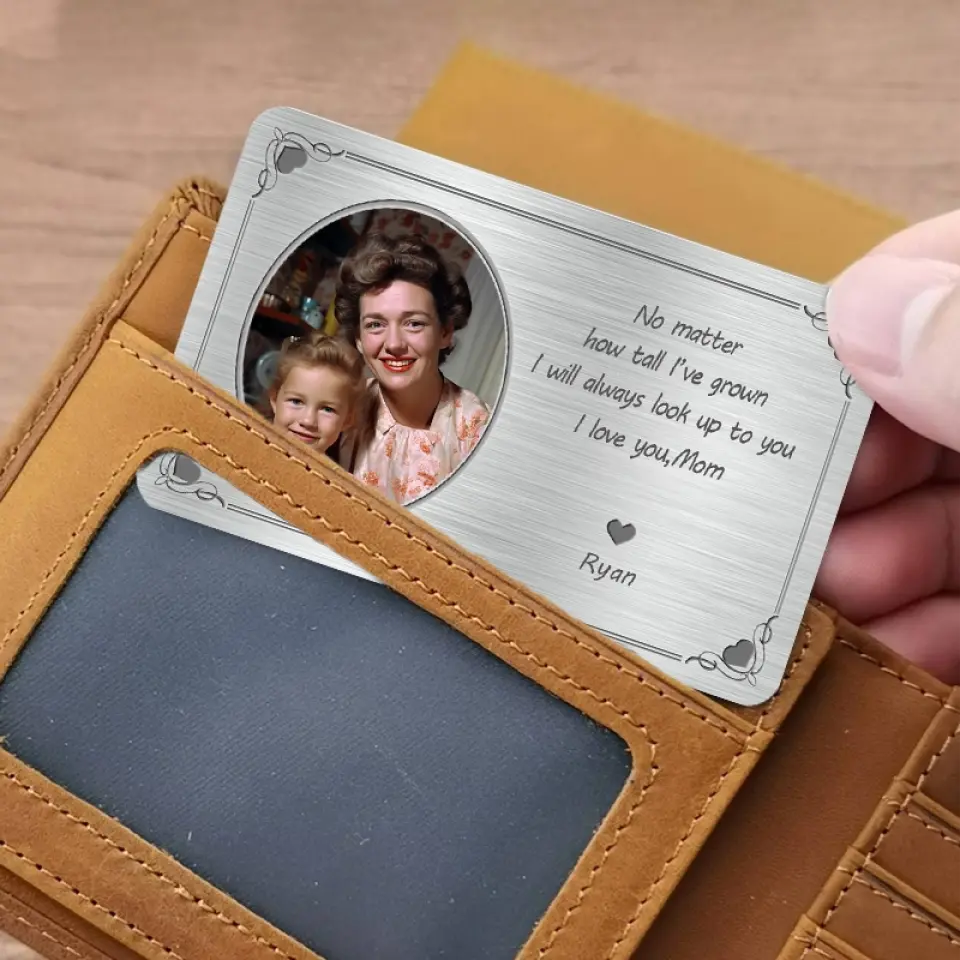 No Matter How Tall I've Grown, I Will Always Look Up to You - Custom Photo Personalized Aluminum Wallet Card - Gift For Mom