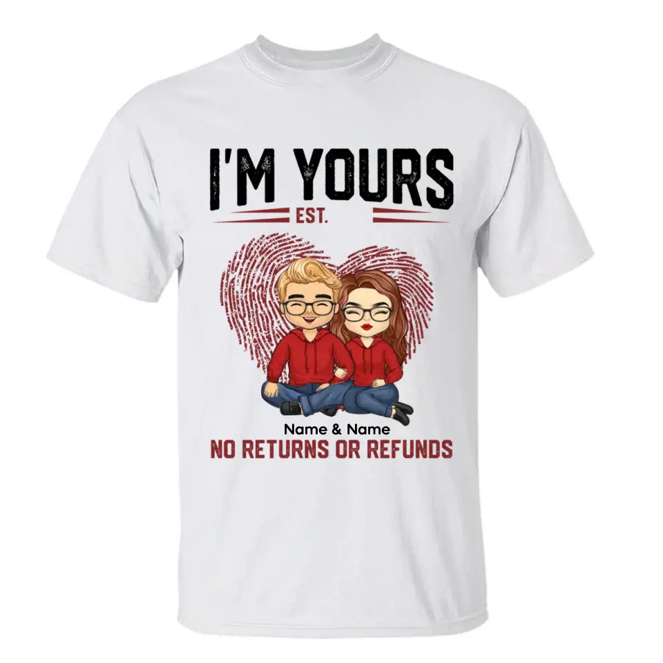 I'm Yours No Returns Or Refunds - Personalized Shirt - Birthday, Loving Gift For Couple