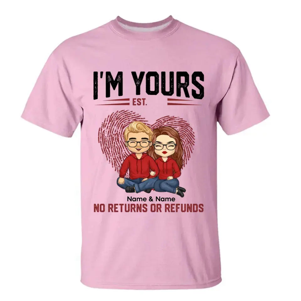 I'm Yours No Returns Or Refunds - Personalized Shirt - Birthday, Loving Gift For Couple