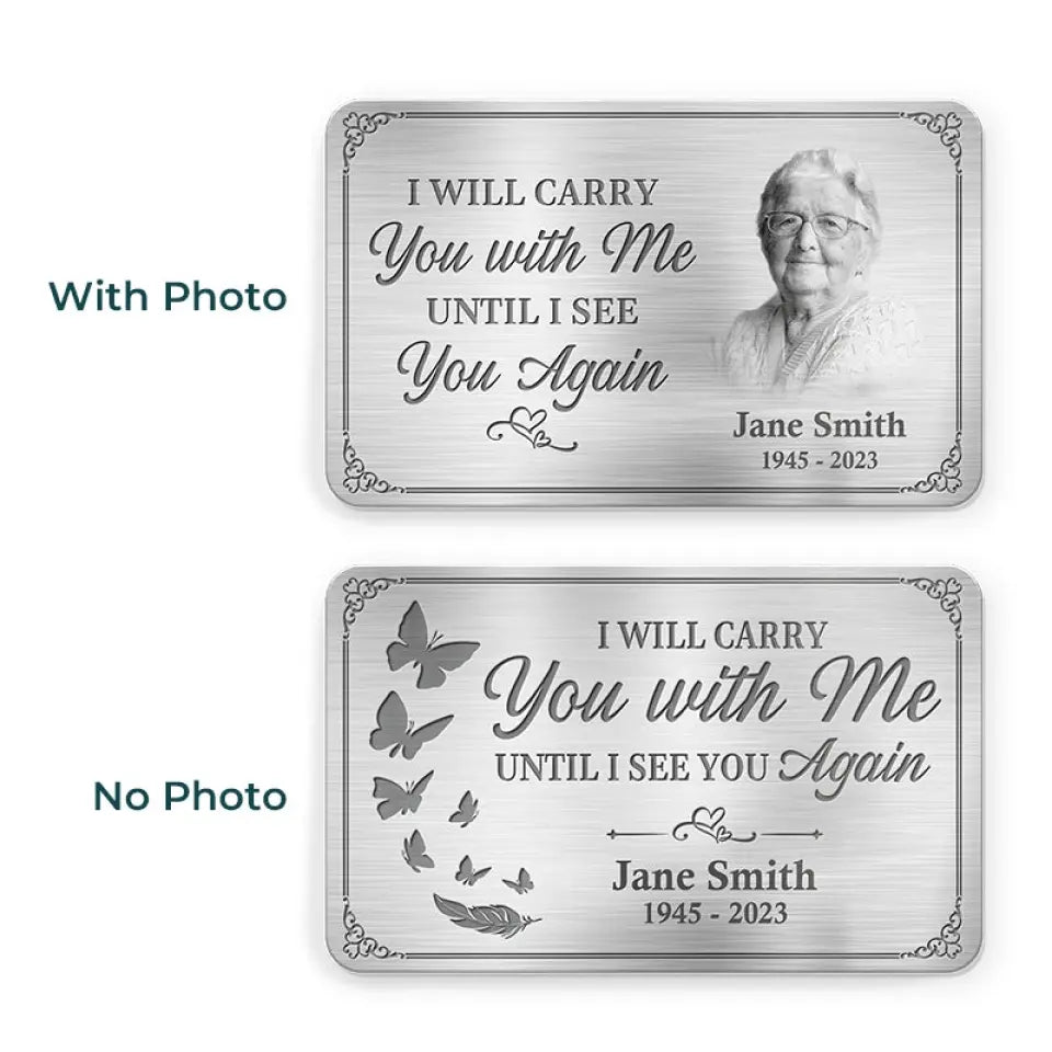 Custom Photo Memorial Personalized Custom Aluminum Wallet Card - I'll Carry You With Me Until I See You Again - For Your Lover,Family,Friend,Pet etc