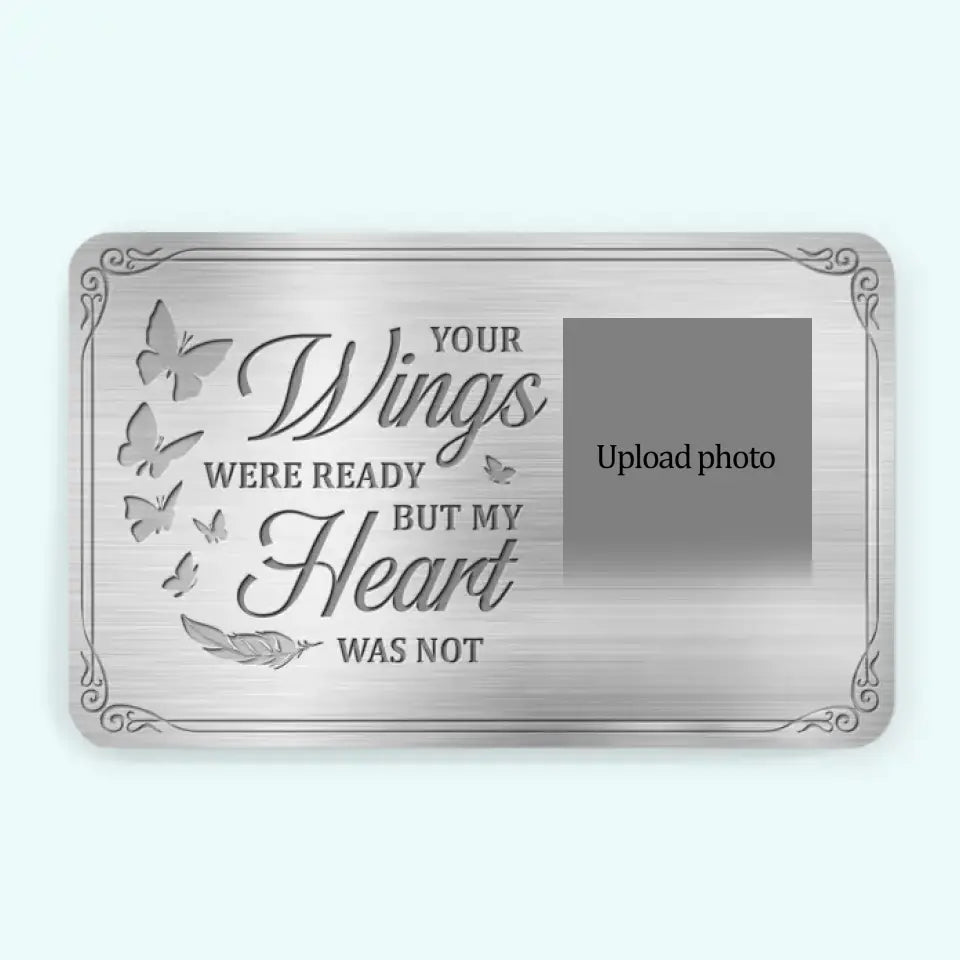 Custom Photo Your Wings Were Ready But My Heart Was Not - Memorial Personalized Custom Aluminum Wallet Card - Sympathy Gift For Family Members