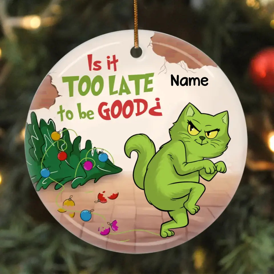 Is It Too Late To Be Naughty - Cat Personalized Custom Ornament - Ceramic Round Shaped - Christmas Gift For Pet Owners, Pet Lovers