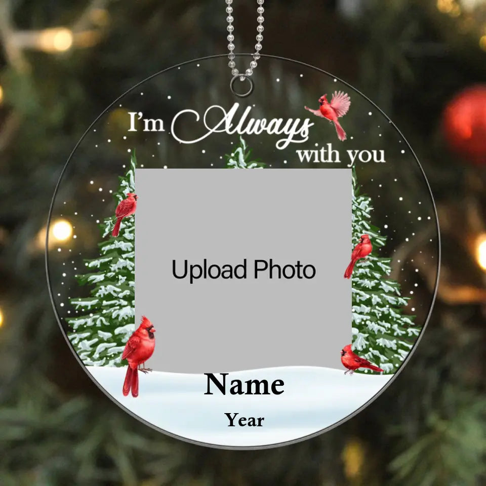 Photo Inserted Christmas Trees Cardinal Always With You Remembrance Memorial Keepsake Sympathy Gift Christmas Personalized Acrylic Ornament