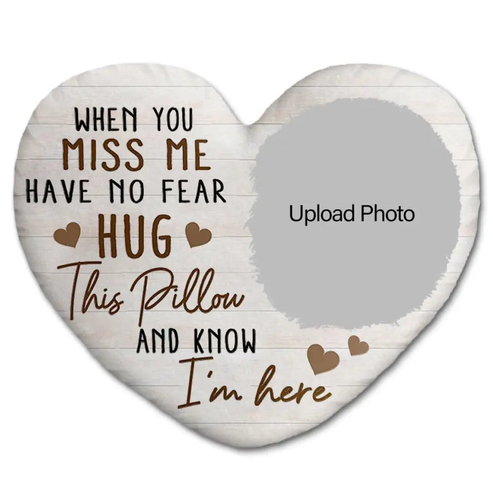 Custom Photo When You Miss Me - Memorial Gift For Family, Siblings, Friends - Personalized Heart Shaped Pillow