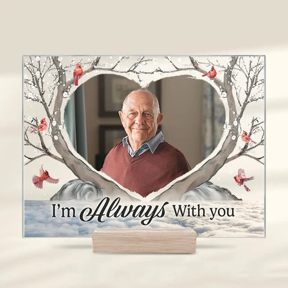 Custom Photo I'm Always With You - Memorial Personalized Custom Acrylic Plaque - Christmas Gift, Sympathy Gift For Family Members