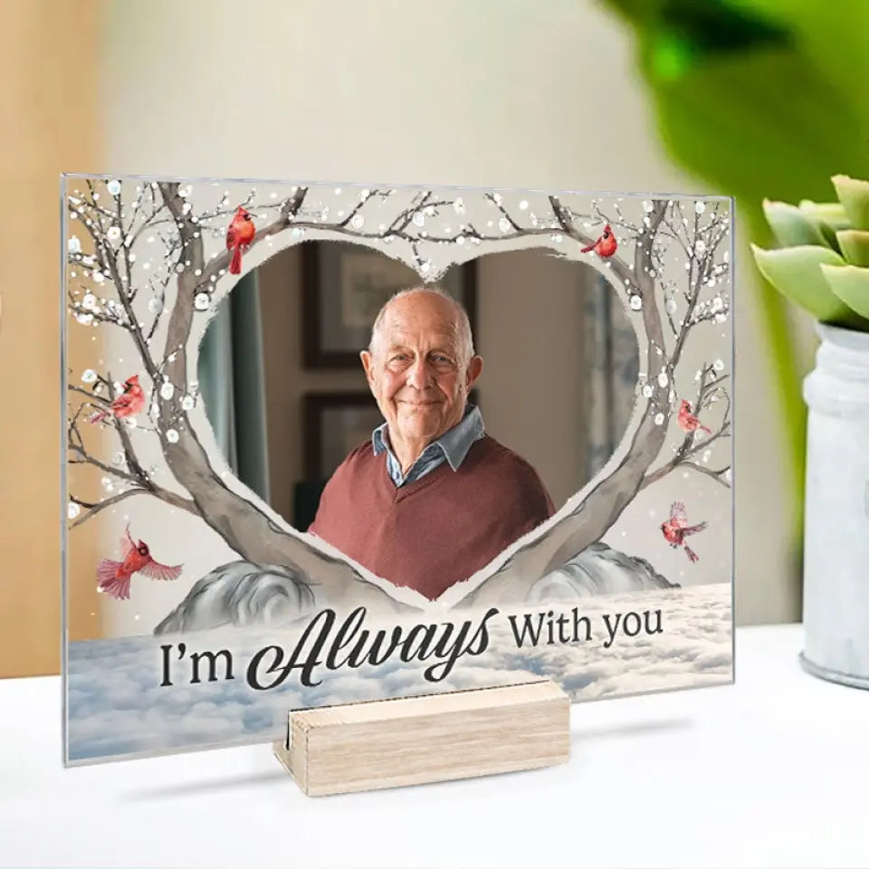 Custom Photo I'm Always With You - Memorial Personalized Custom Acrylic Plaque - Christmas Gift, Sympathy Gift For Family Members