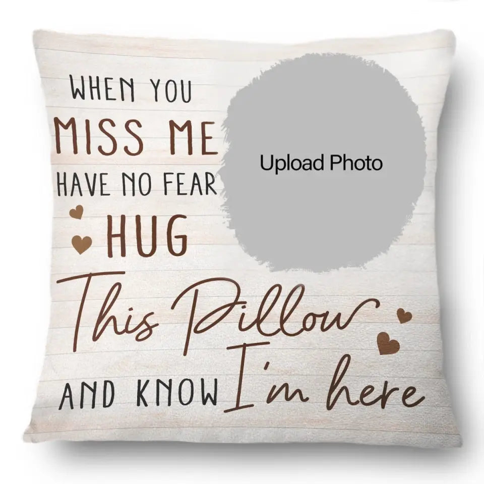 Custom Photo When You Miss Me - Loving, Memorial Gift For Family, Siblings, Friends - Personalized Pillow