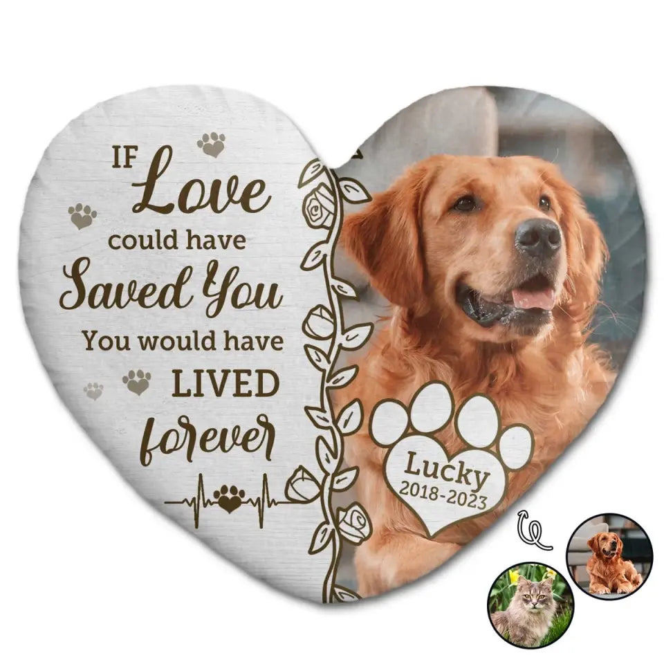 Custom Photo Dog Cat You Would Have Lived Forever - Pet Memorial Gift, Sympathy Gift - Personalized Heart Shaped Pillow