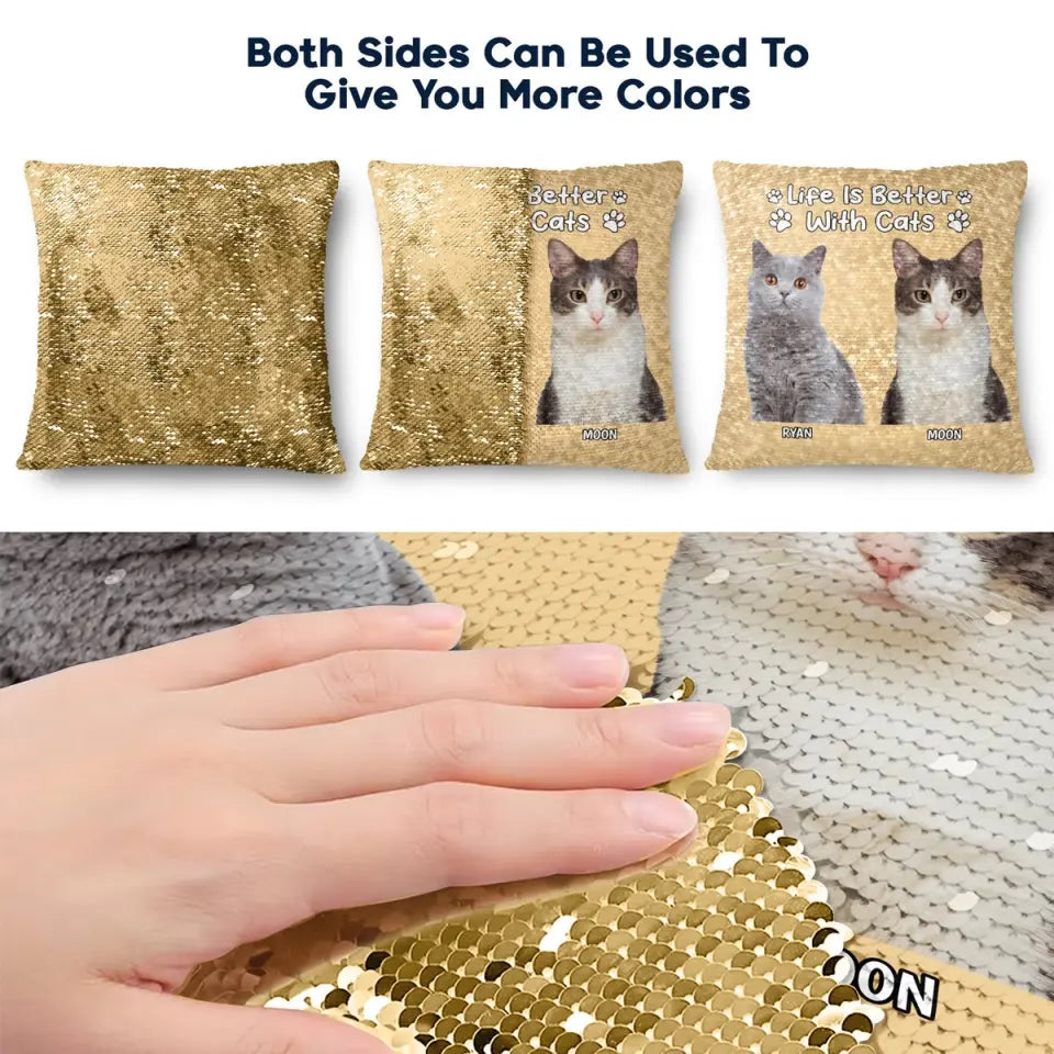 Custom Photo Life Is Better With Dog Cat - Gift For Pet Lovers - Personalized Sequin Pillow, Mermaid Sequin Cushion Magic Reversible Throw Pillow