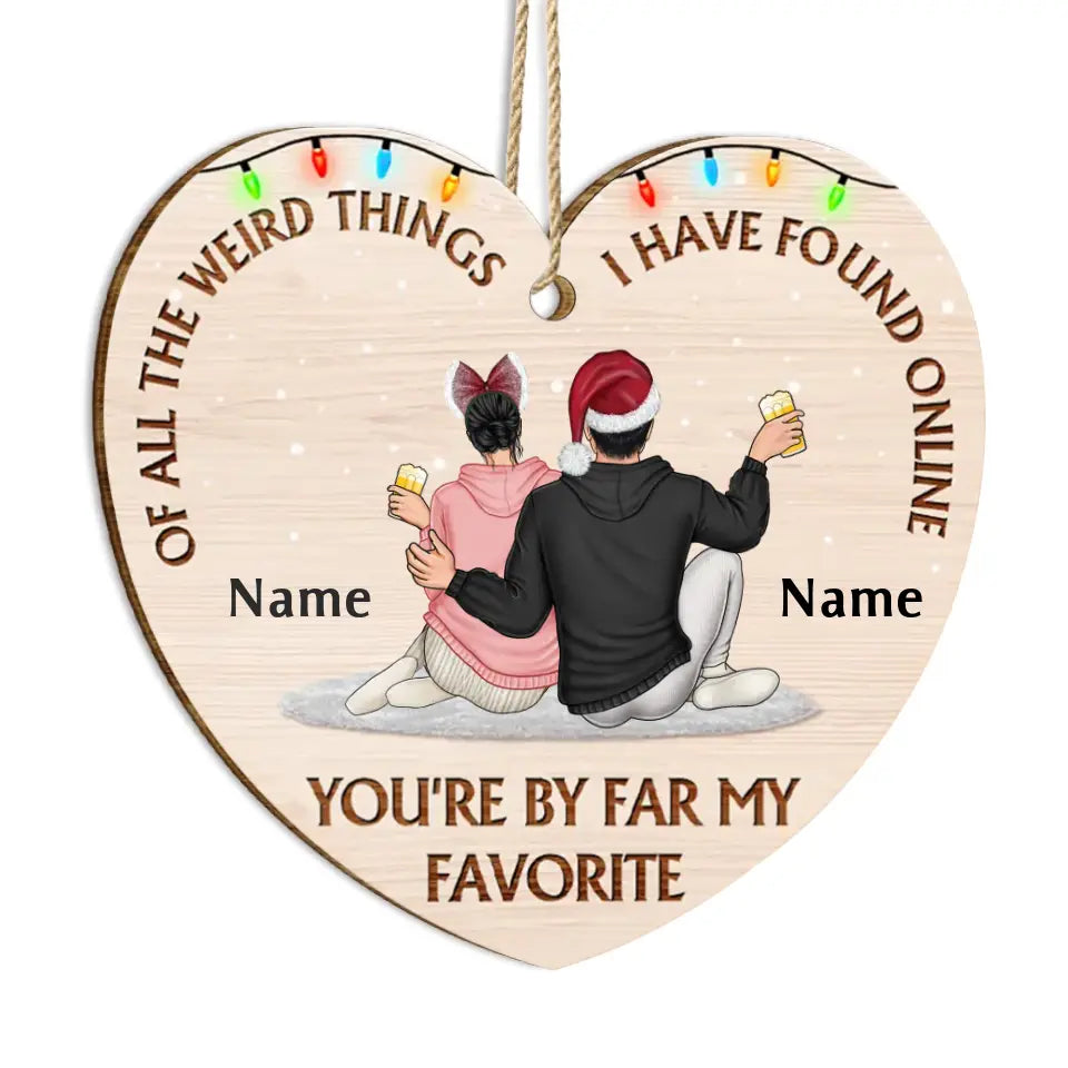 Of All The Weird Things - Christmas Gift For Couples, Husband, Wife - Personalized Custom Shaped Wooden Ornament