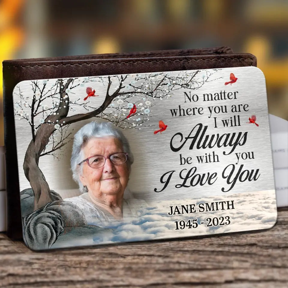 Custom Photo No Matter Where You Are - Memorial Personalized Custom Aluminum Wallet Card - Sympathy Gift For Family Members