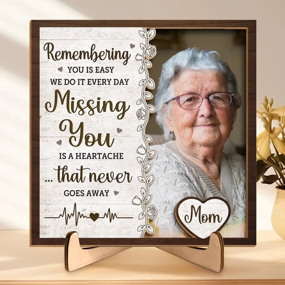 Custom Photo Missing You Is A Heartache - Memorial Personalized Custom 2-Layered Wooden Plaque With Stand - House Warming Gift, Sympathy Gift For Family Members