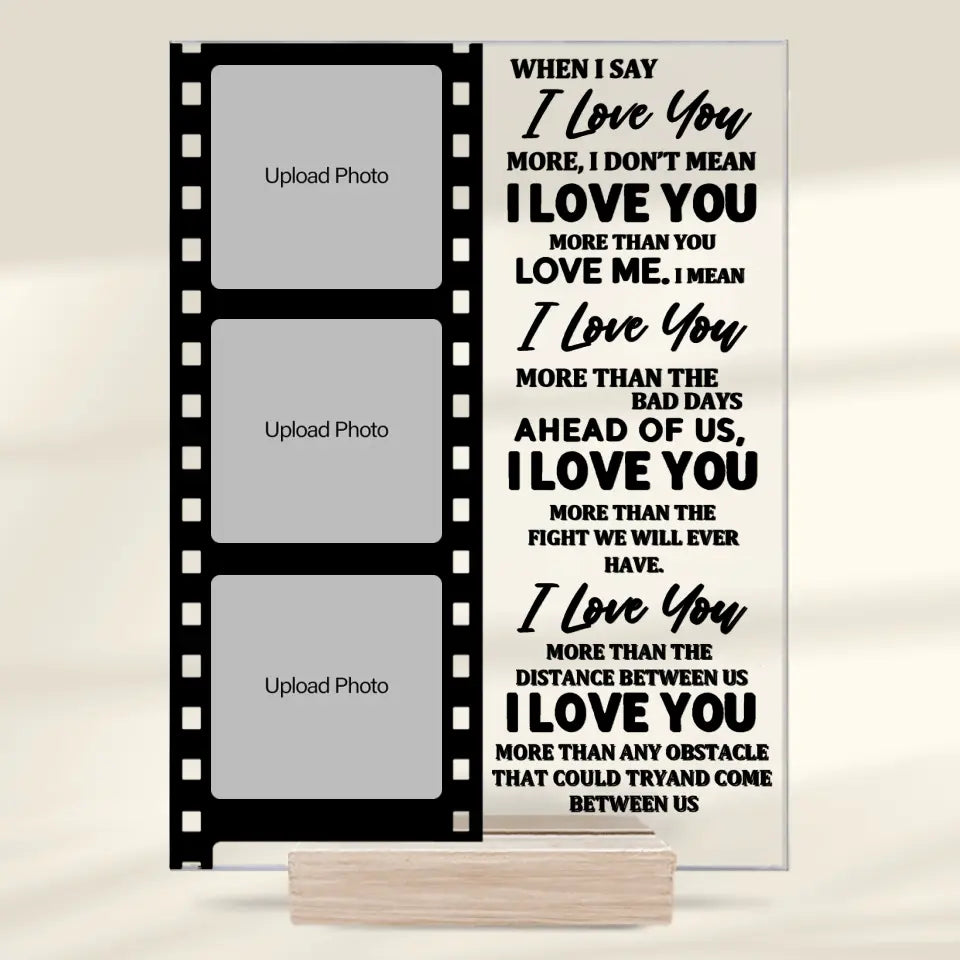 When I Say I Love You More - Personalized Acrylic Photo Plaque