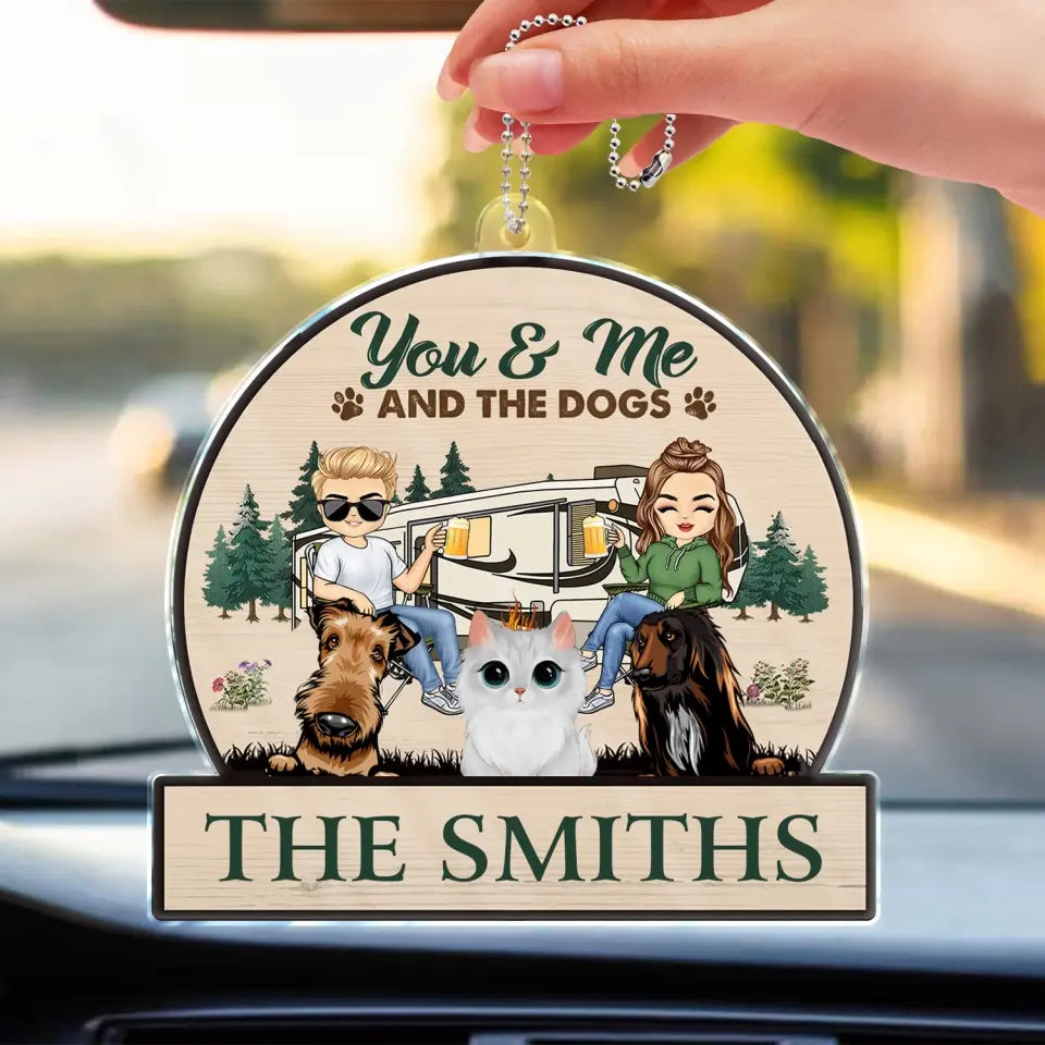 You & Me And The Dogs Cats - Gift For Camping Couples, Pet Lovers - Personalized Acrylic Car Hanger