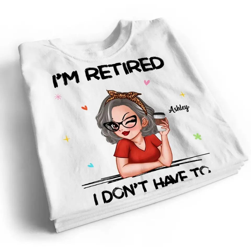 I‘m Retired You Can’t Make Me Retirement Gift Personalized Shirt