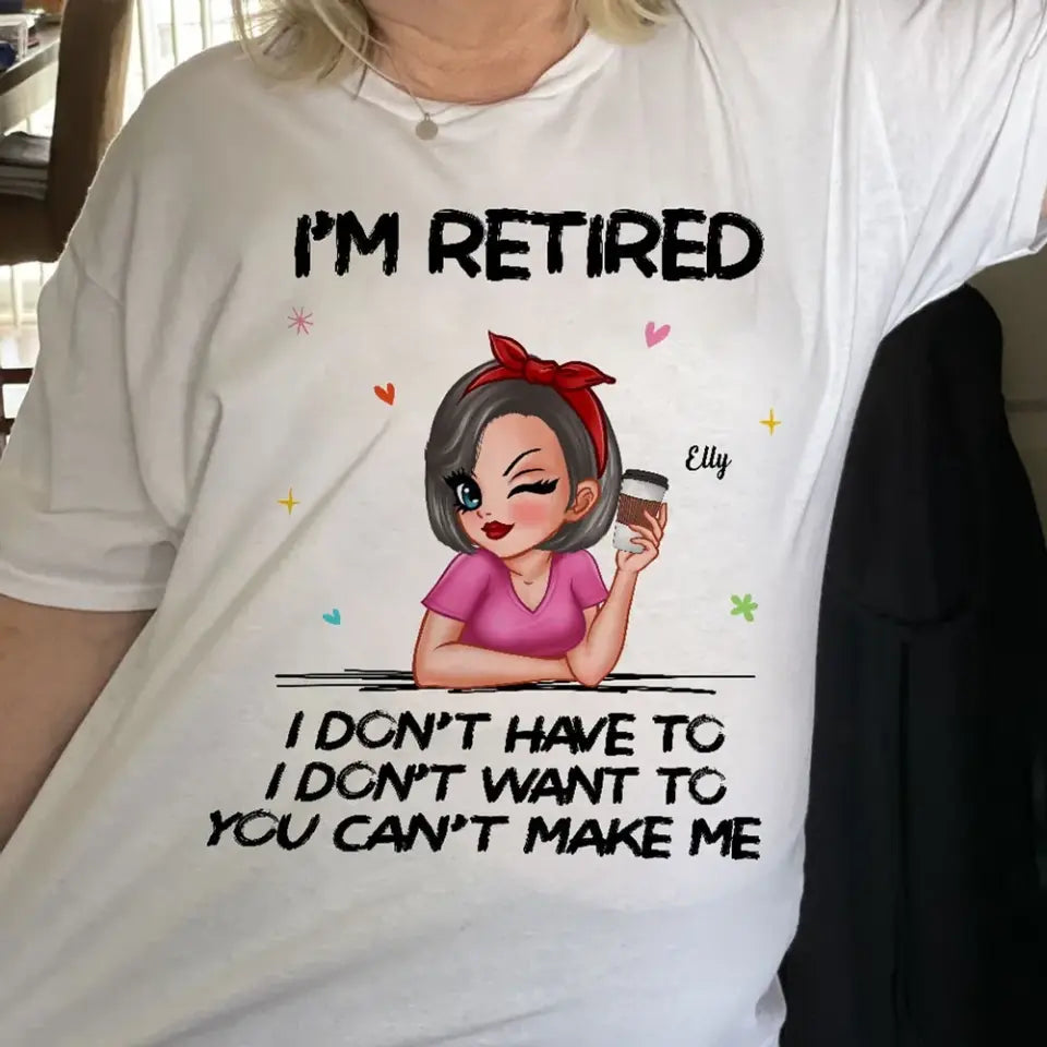 I‘m Retired You Can’t Make Me Retirement Gift Personalized Shirt