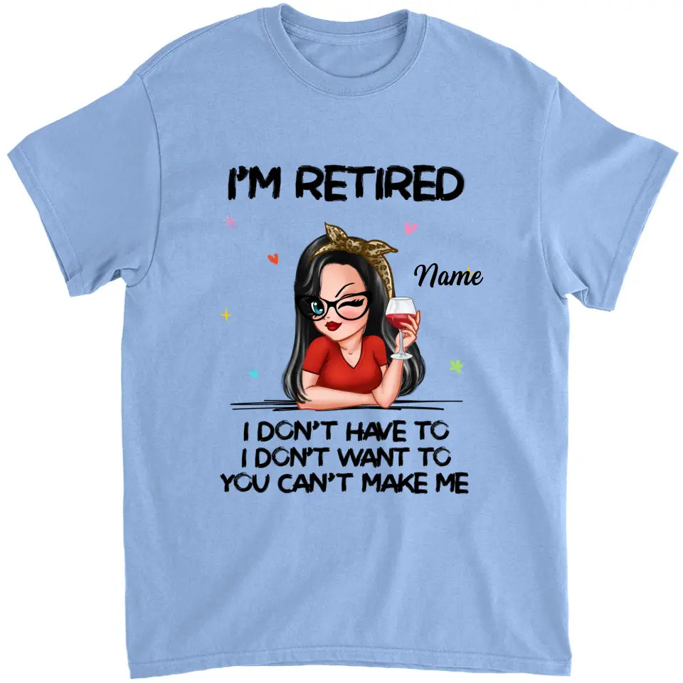 I‘m Retired You Can’t Make Me Retirement Gift Personalized Shirt