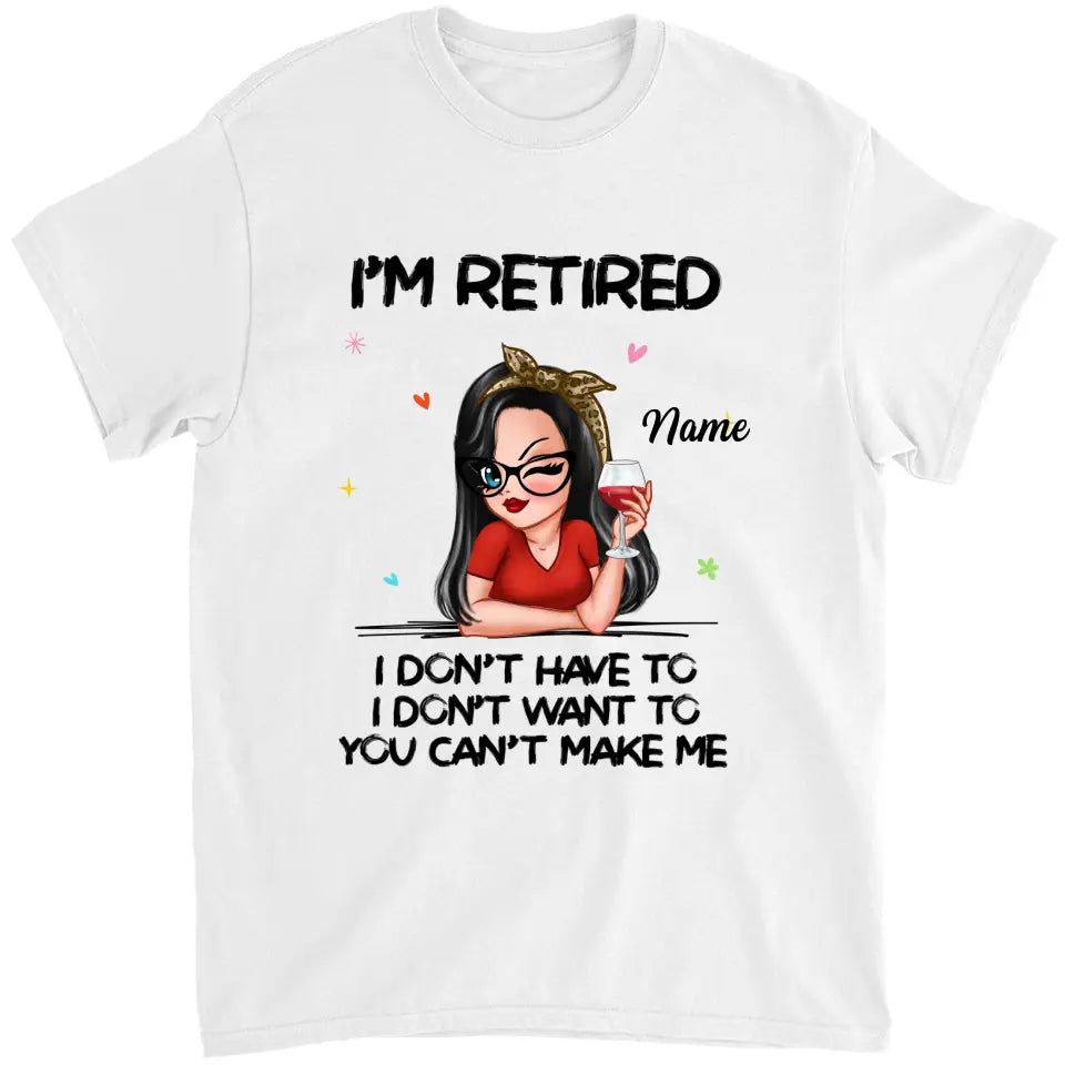 I‘m Retired You Can’t Make Me Retirement Gift Personalized Shirt