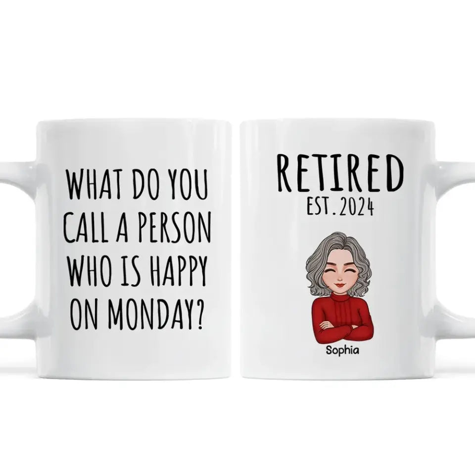 Cool Man Woman What Do You Call A Person Happy On Monday Happy Retirement Funny Gift Personalized Mug