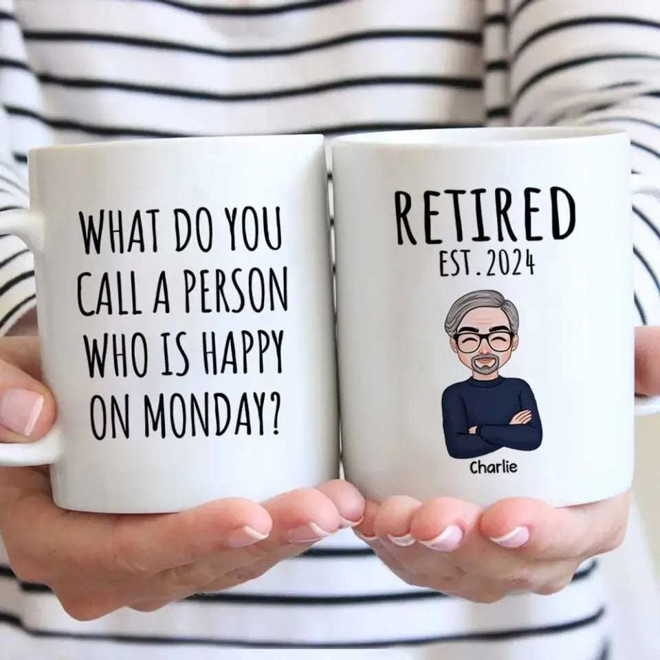 Cool Man Woman What Do You Call A Person Happy On Monday Happy Retirement Funny Gift Personalized Mug