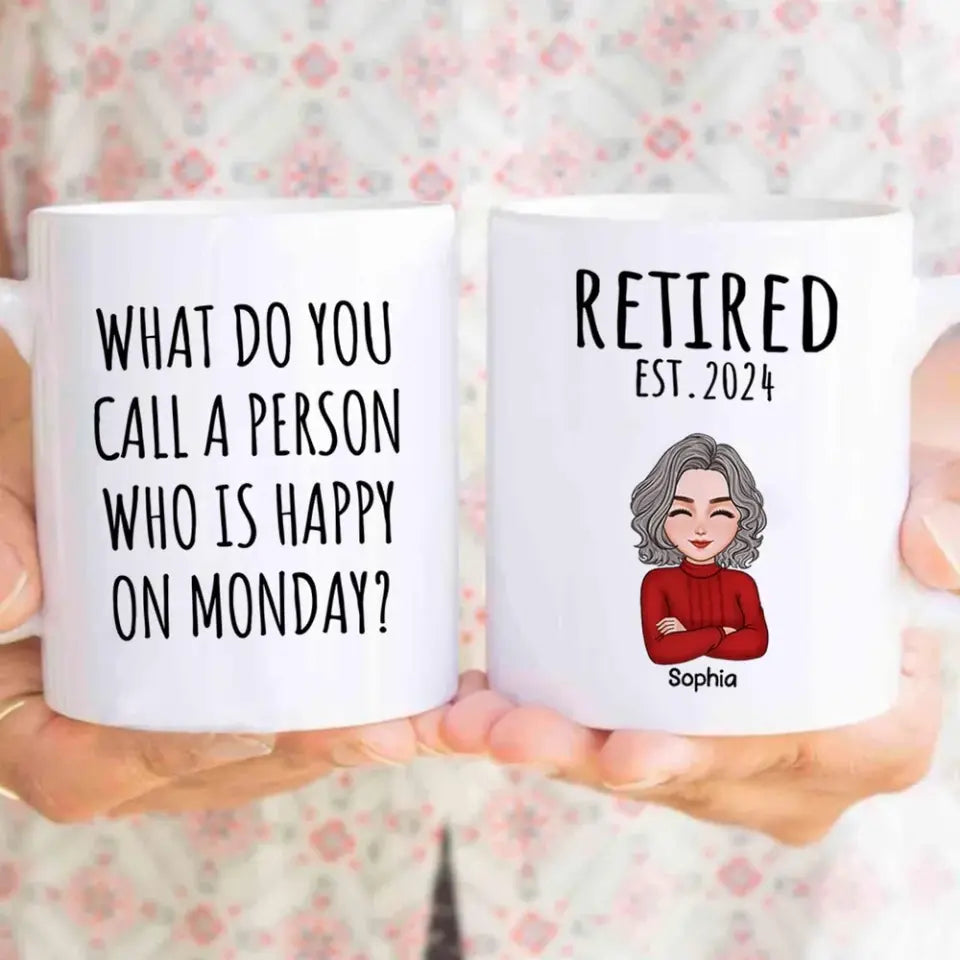 Cool Man Woman What Do You Call A Person Happy On Monday Happy Retirement Funny Gift Personalized Mug