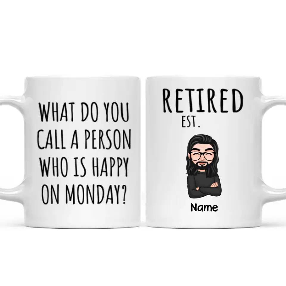 Cool Man Woman What Do You Call A Person Happy On Monday Happy Retirement Funny Gift Personalized Mug