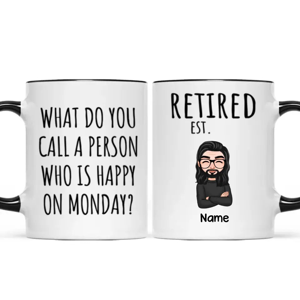 Cool Man Woman What Do You Call A Person Happy On Monday Happy Retirement Funny Gift Personalized Mug