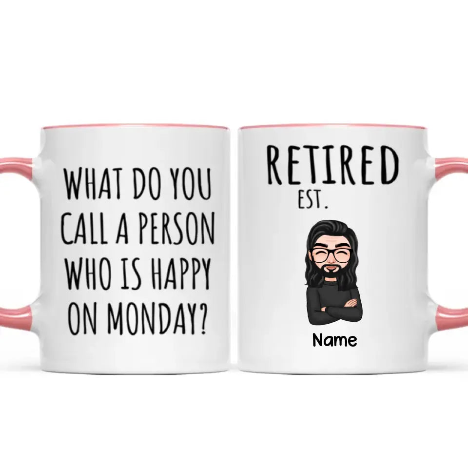 Cool Man Woman What Do You Call A Person Happy On Monday Happy Retirement Funny Gift Personalized Mug