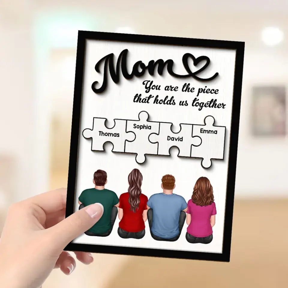 Mom You Are The Piece That Holds Us Together Personalized 2-Layer Wooden Plaque