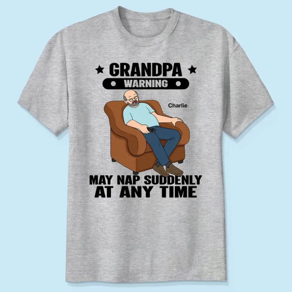 Grandpa Warning May Nap Suddenly At Any Time Funny Father‘s Day Gift Personalized Light Color Shirt