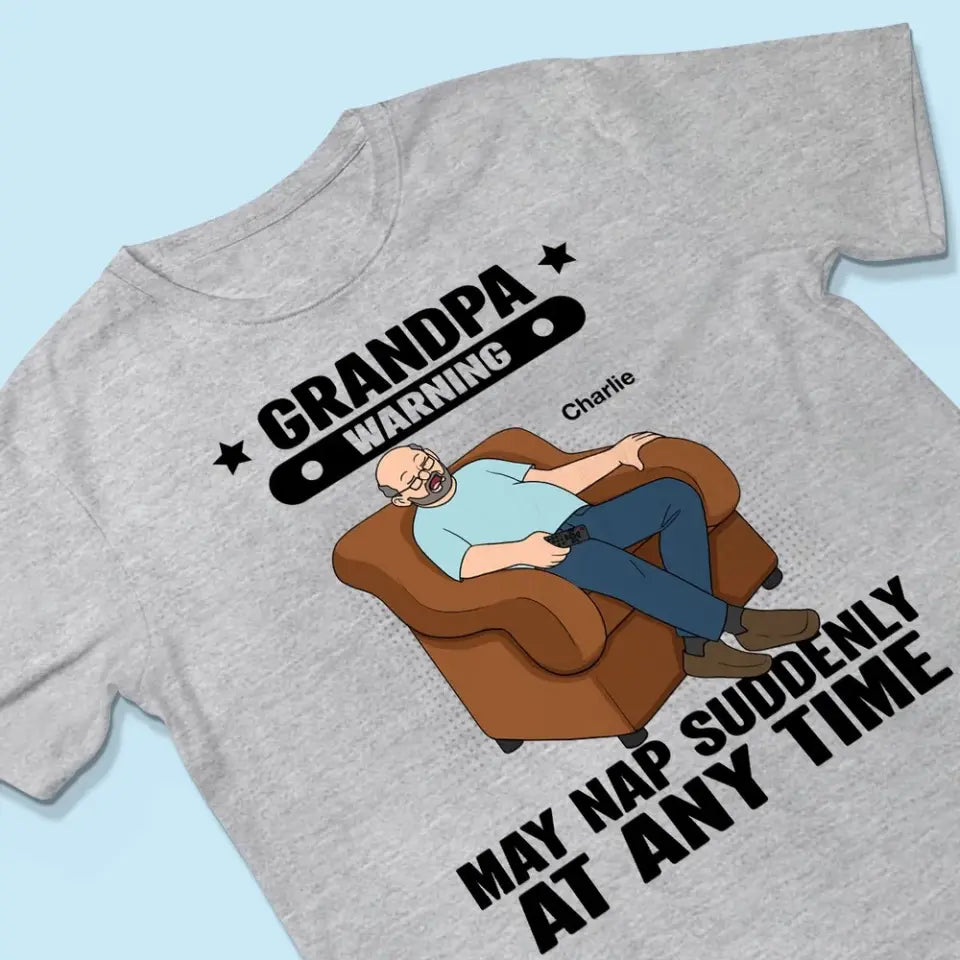 Grandpa Warning May Nap Suddenly At Any Time Funny Father‘s Day Gift Personalized Light Color Shirt