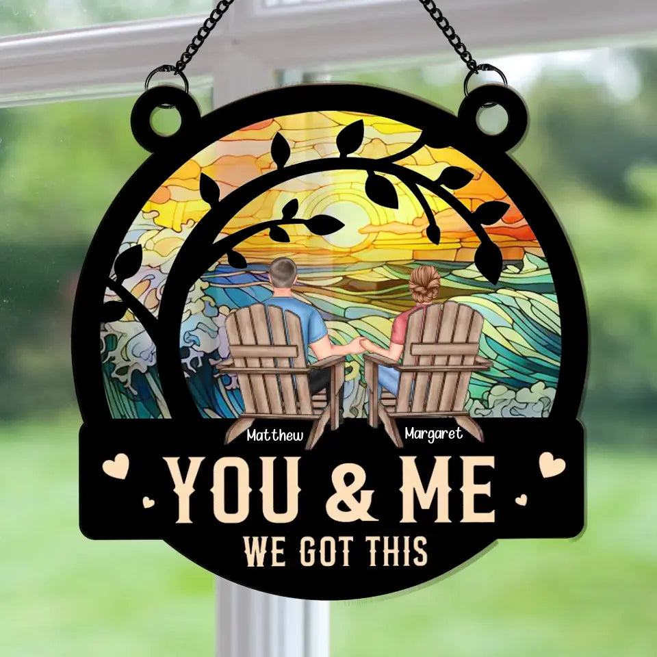 You & Me We Got This - Personalized Window Hanging Suncatcher Ornament