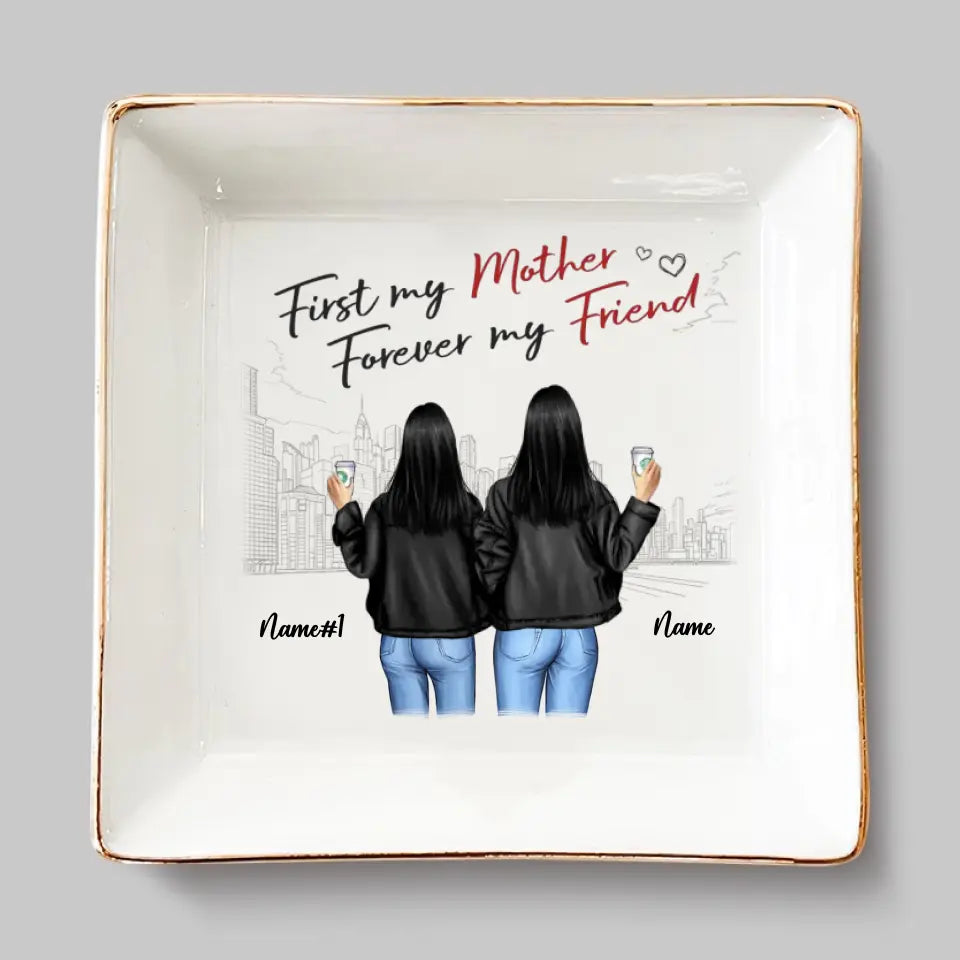 First My Mother, Forever My Best Friend - Family Personalized Custom Jewelry Dish - Gift For Mom, Grandma