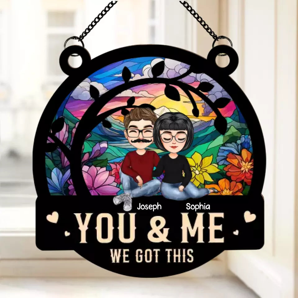 Anniversary Gift You And Me We Got This - Personalized Window Hanging Suncatcher Ornament