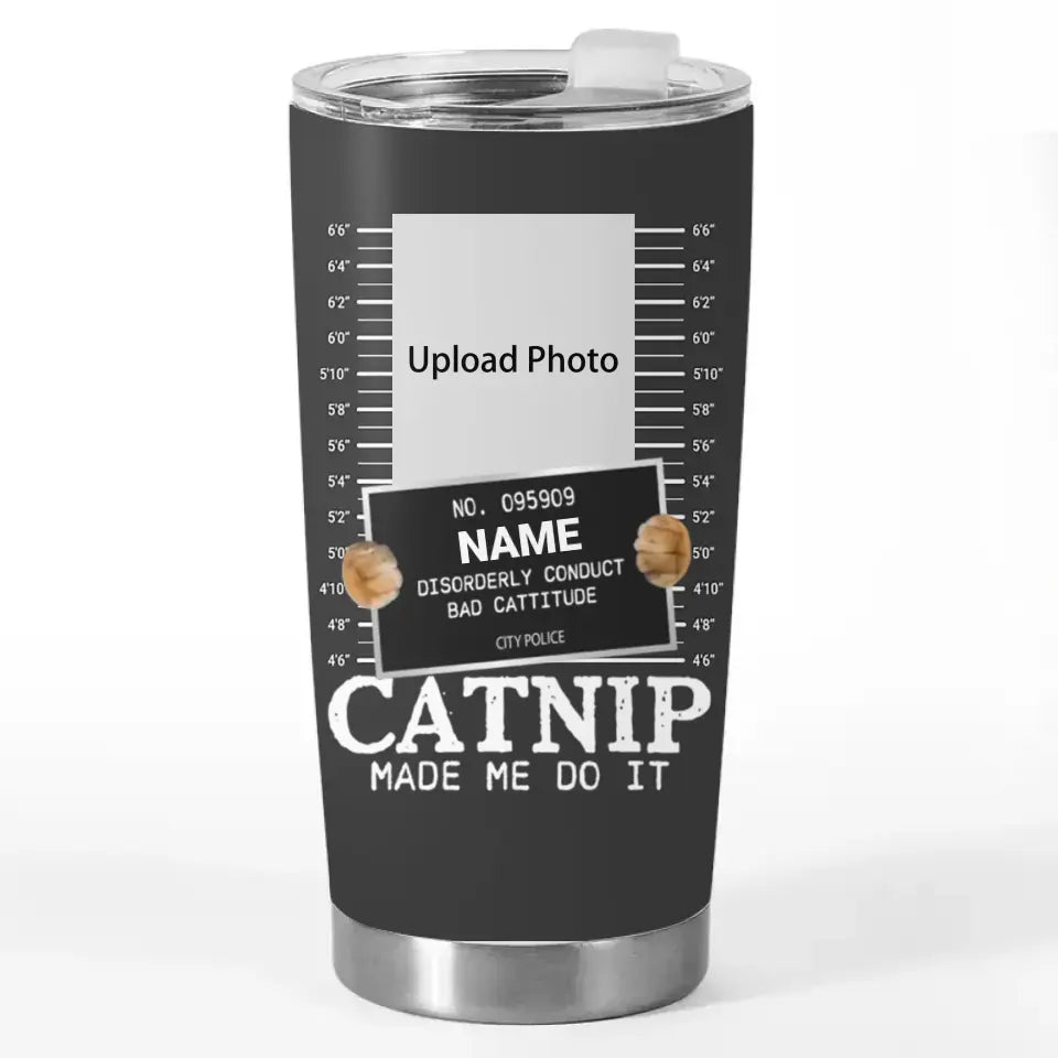 Custom Photo Catnip Made Me Do It - Cat Personalized Custom Tumbler - Gift For Pet Owners, Pet Lovers