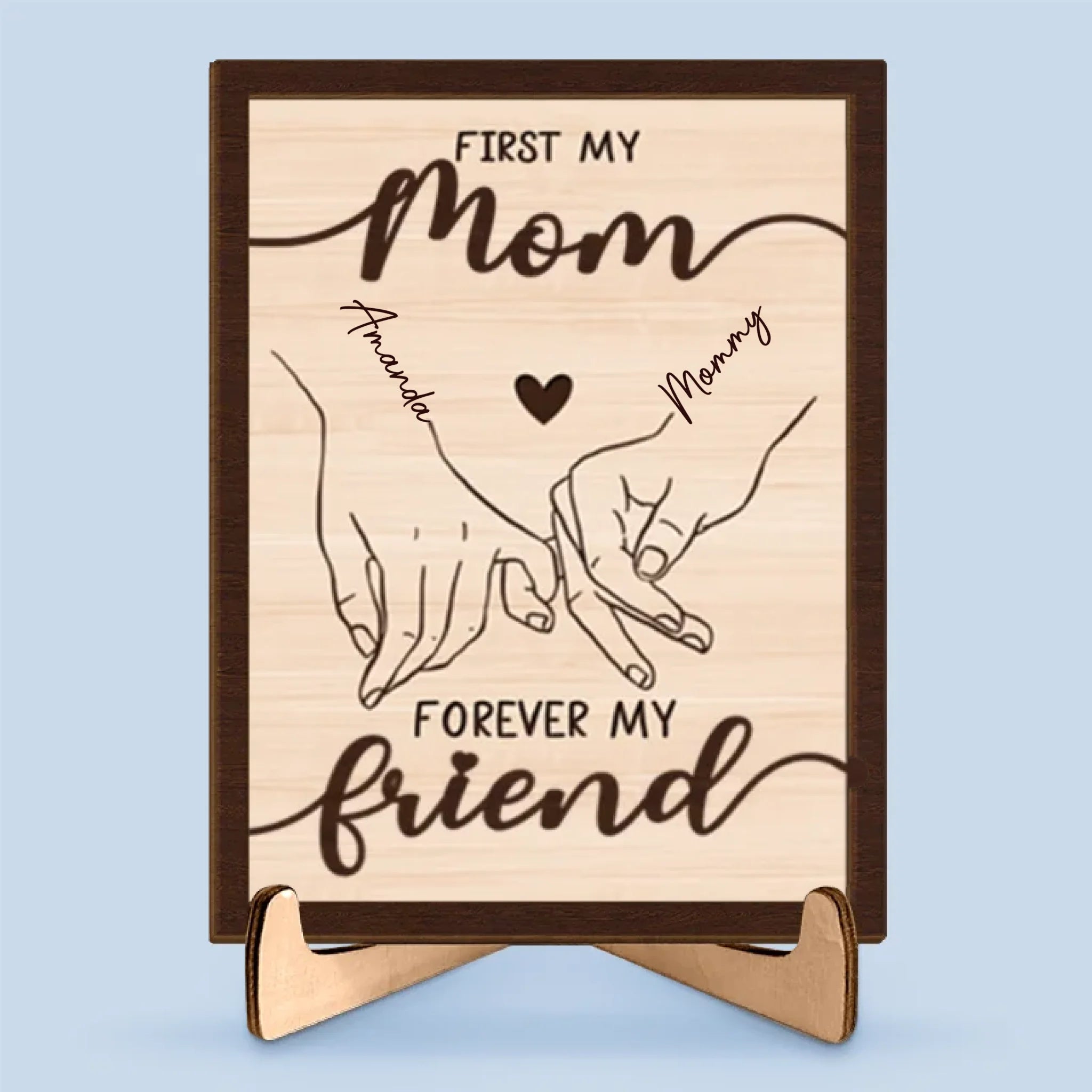 First My Mom Forever My Friend - Family Personalized Custom 2-Layered Wooden Plaque With Stand - House Warming Gift For Mom