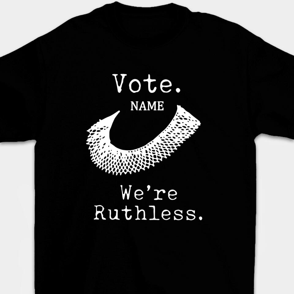 Vote We're Ruthless - Personalized Woman's Rights Unisex T-Shirt