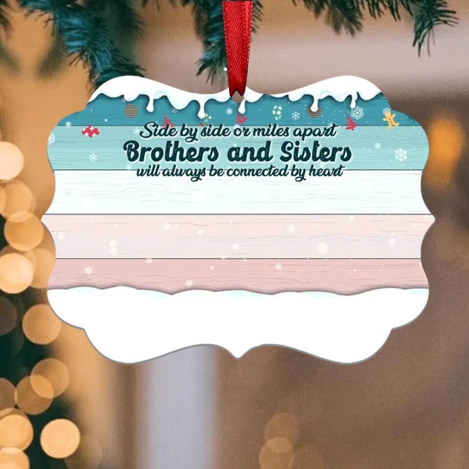 Side By Side Or Miles Apart Brothers And Sisters... - Personalized Christmas Ornament