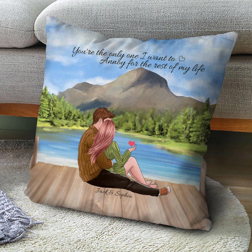 You Are The Only One I Want To Annoy For The Rest Of My Life - Personalized Couple Pillows, Gift For Lovers