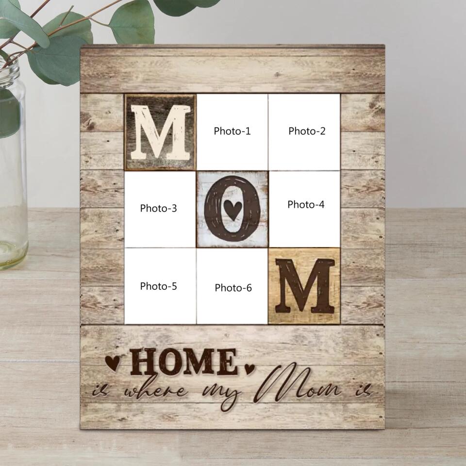 Home is where my Mom is - Personalized Mom Photo Collage Wooden Frame, Gift For Mom