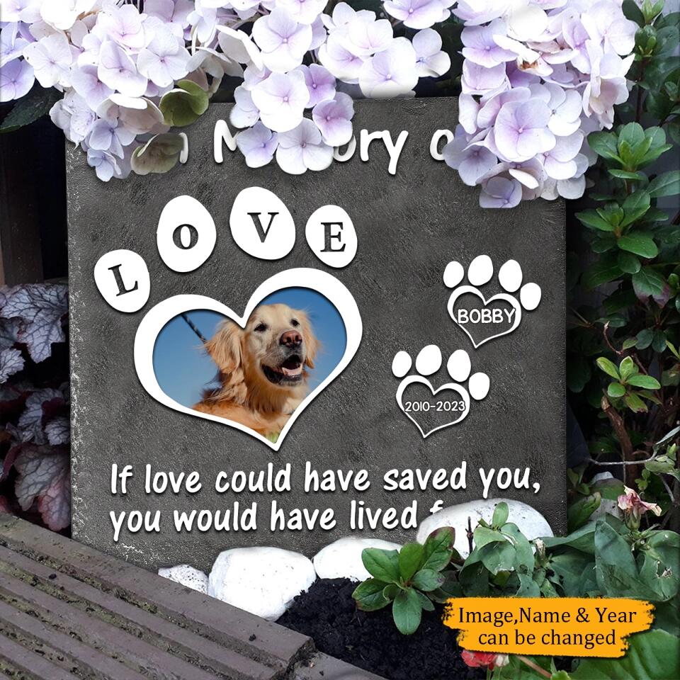 If Love Could Have Saved You - Custom Photo,Personalized Pet Memorial Stone