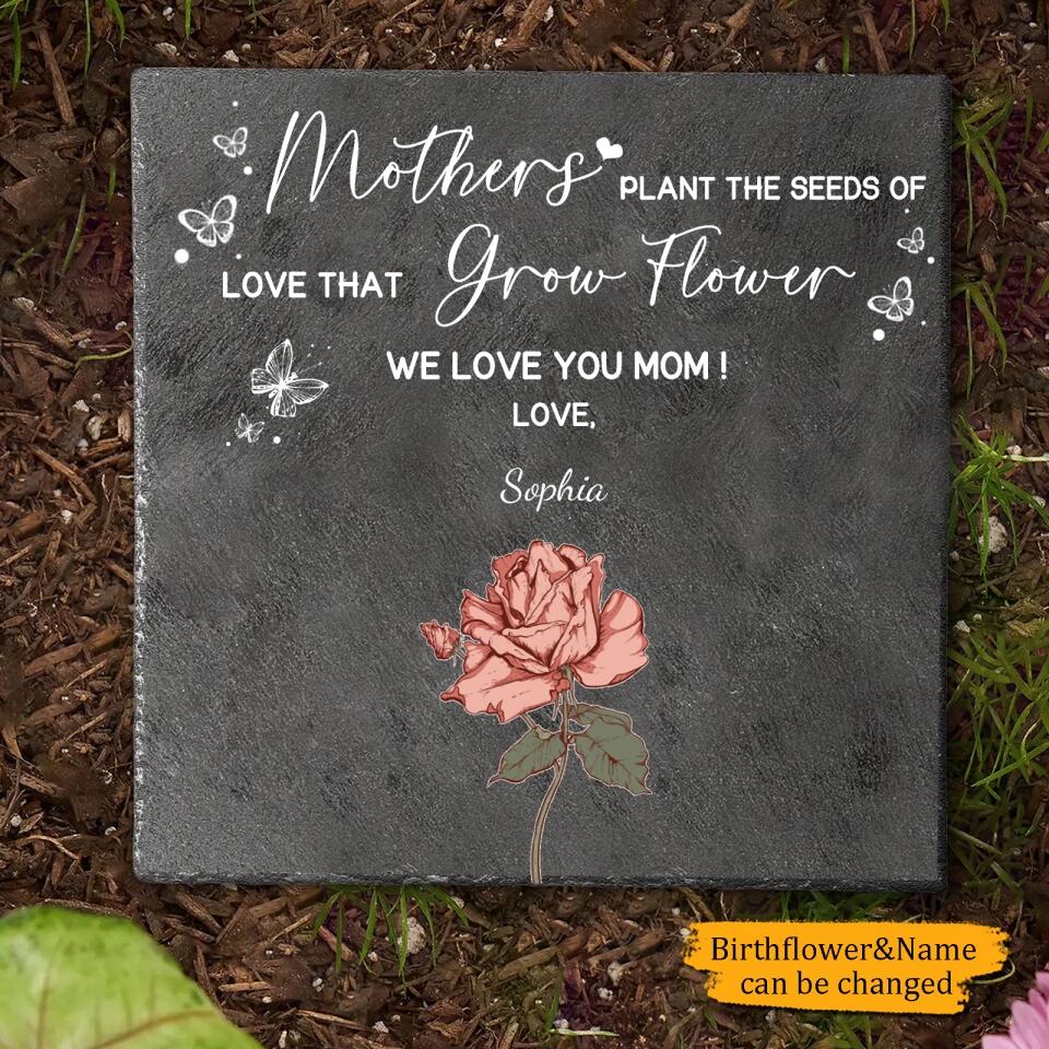 Mothers Plant The Seeds Of Love Grow Flowers - Personalized Memorial Stone - Gift for Mom